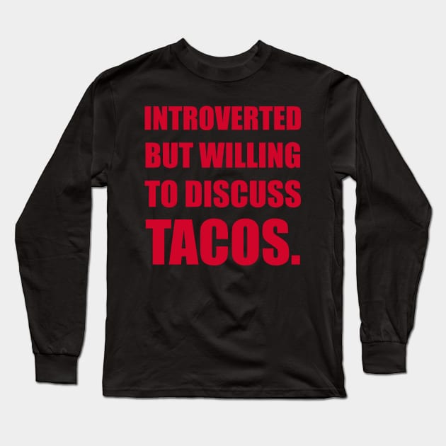 Introverted but wil discuss tacos. Long Sleeve T-Shirt by DavesTees